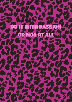 Paperback Do It With Passion Or Not At All: Pink Leopard Print Notebook With Inspirational and Motivational Quote (Animal Fur Pattern). College Ruled (Lined) Jo Book