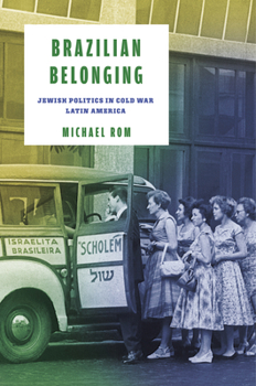 Hardcover Brazilian Belonging: Jewish Politics in Cold War Latin America Book