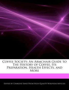 Paperback Coffee Society: An Armchair Guide to the History of Coffee, Its Preparation, Health Effects, and More Book