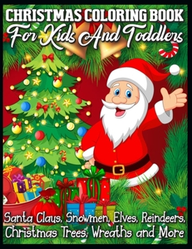 Paperback Christmas Coloring Book for Kids and Toddlers: Santa Claus, Snowmen, Elves, Reindeers, Christmas Trees, Wreaths and More: Christmas Coloring Book with Book