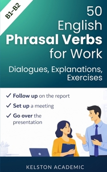 Paperback 50 Essential Phrasal Verbs for Work: Meetings, Calls and Office Communication Book