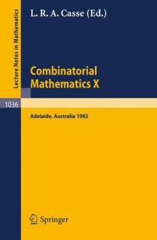 Paperback Combinatorial Mathematics X: Proceedings of the Conference Held in Adelaide, Australia, August 23-27, 1982 Book