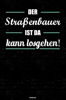 Paperback Der Stra?enbauer ist da kann losgehen! Notizbuch: Stra?enbauer Journal DIN A5 liniert 120 Seiten Geschenk [German] Book