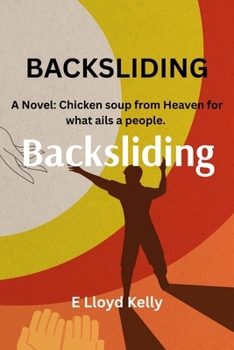 Backsliding: A Novel: Chicken Soup from Heaven for What Ales a People