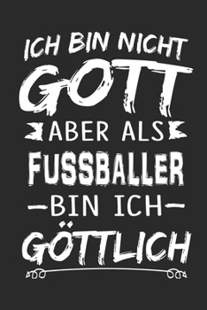 Ich bin nicht Gott aber als Fussballer bin ich göttlich: Notizbuch mit 110 linierten Seiten, Nutzung auch als Dekoration in Form eines Schild bzw. Poster möglich (German Edition)