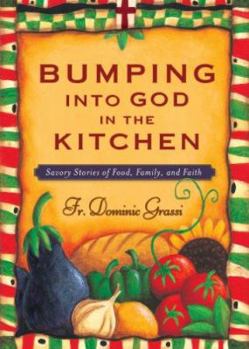 Paperback Bumping Into God in the Kitchen: Savory Stories of Food, Family, and Faith Book