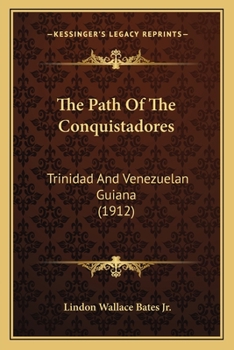 Paperback The Path Of The Conquistadores: Trinidad And Venezuelan Guiana (1912) Book