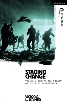 Paperback Staging Change: Toward a Theatrical Theory of Activist Performance Book