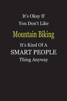 Paperback It's Okay If You Don't Like Mountain Biking It's Kind Of A Smart People Thing Anyway: Blank Lined Notebook Journal Gift Idea Book