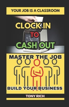 Paperback CLOCK IN to CASH OUT - MASTER THE JOB, BUILD YOUR BUSINESS Book