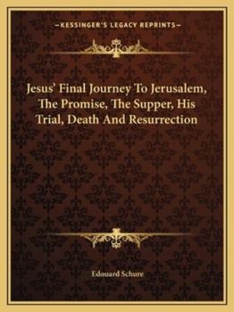 Jesus' Final Journey To Jerusalem, The Promise, The Supper, His Trial, Death And Resurrection