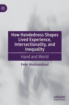 Hardcover How Handedness Shapes Lived Experience, Intersectionality, and Inequality: Hand and World Book