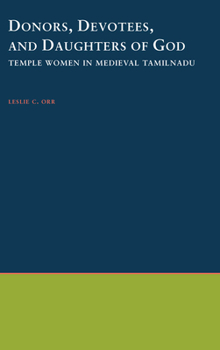 Hardcover Donors, Devotees, & Daughters of God: Temple Women in Medieval Tamilnadu Book