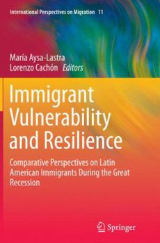 Paperback Immigrant Vulnerability and Resilience: Comparative Perspectives on Latin American Immigrants During the Great Recession Book
