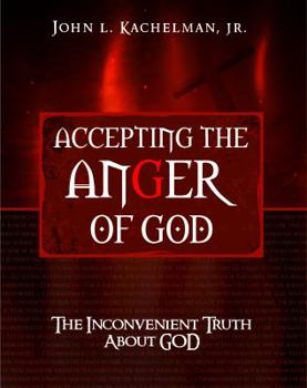 Accepting the Anger of God: The Inconvenient Truth About God