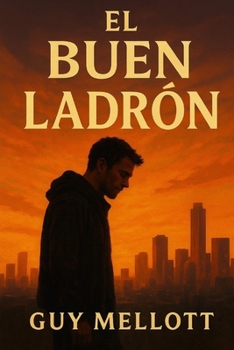 El Buen Ladrón: Una narración moderna del ladrón en la cruz (Spanish Edition)