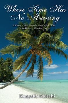 Paperback Where Time Has No Meaning: A Young Marine Leaves the Harsh Military Life for the Heavenly Hawaiian Culture Book