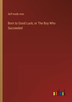Paperback Born to Good Luck; or The Boy Who Succeeded Book