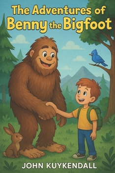 The Adventures of Benny the Bigfoot: Join Benny as he discovers the magic of connection, the thrill of exploration, and the joy of friendship in The Adventures of Benny the Bigfoot!