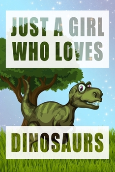 Paperback Just A Girl Who Loves Dinosaurs: A Notebook For Girls Book