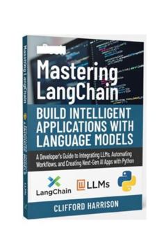 Paperback Mastering LangChain: Build Intelligent Applications with Language Models: A Developer's Guide to Integrating LLMs, Automating Workflows, and Creating Book