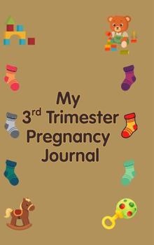Hardcover My 3rd Trimester Pregnancy Journal: Intentionally Designed for you to document the final weeks before baby arrives Book