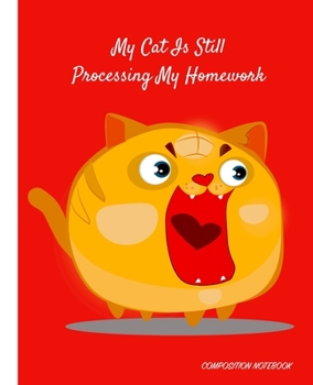 Paperback My Cat Is Still Processing My Homework: Funny Cute Cat Cover - Homework and Notes Composition Notebook - Handwriting Blank Lined Wide Ruled Notepad Jo Book