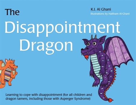 Hardcover The Disappointment Dragon: Learning to Cope with Disappointment (for All Children and Dragon Tamers, Including Those with Asperger Syndrome) Book