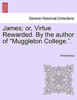 Paperback James; Or, Virtue Rewarded. by the Author of "Muggleton College.." Book