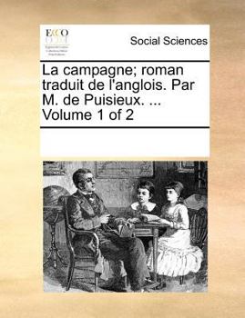 Paperback La Campagne; Roman Traduit de L'Anglois. Par M. de Puisieux. ... Volume 1 of 2 [French] Book