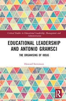 Hardcover Educational Leadership and Antonio Gramsci: The Organising of Ideas Book