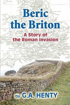 Beric the Briton: A Story of the Roman Invasion