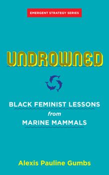 Paperback Undrowned: Black Feminist Lessons from Marine Mammals Book