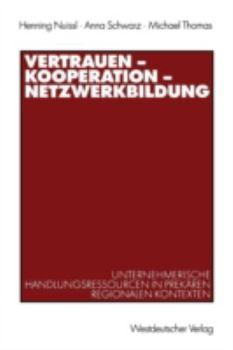 Paperback Vertrauen -- Kooperation -- Netzwerkbildung: Unternehmerische Handlungsressourcen in Prekären Regionalen Kontexten [German] Book