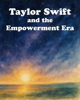 Taylor Swift and the Empowerment Era