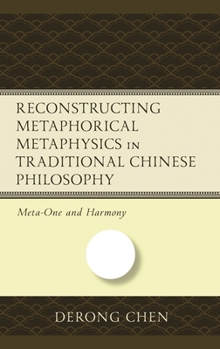 Hardcover Reconstructing Metaphorical Metaphysics in Traditional Chinese Philosophy: Meta-One and Harmony Book