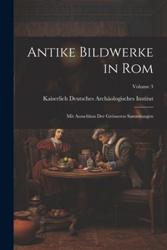 Paperback Antike Bildwerke in Rom: Mit Ausschluss der grösseren Sammlungen; Volume 3 [German] Book