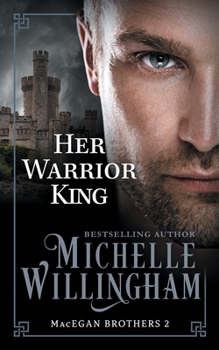 Her Warrior King - Book #2 of the MacEgan Brothers