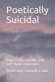Paperback Poetically Suicidal: Depression, Suicide, and Self-Harm Awareness Book