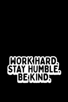 Work Hard. Stay Humble. Be Kind.: Composition Notebook, Entrepreneurs, Wide Ruled Line Journal, Back To School, Perfect For Students, Kids, Teens, Adults, Organize Your Day