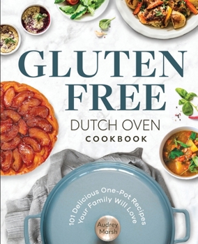 Paperback Gluten Free Dutch Oven Cookbook: 101 Delicious One-Pot Recipes Your Family Will Love Book