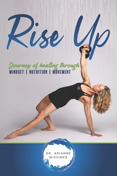 Paperback Rise Up: Journey of Healing Through Mindset Nutrition Movement Book