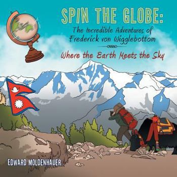 Paperback Spin the Globe: The Incredible Adventures of Frederick von Wigglebottom: Where the Earth Meets the Sky Book