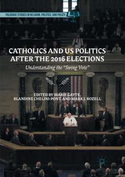 Paperback Catholics and Us Politics After the 2016 Elections: Understanding the "Swing Vote Book