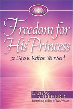 Hardcover Freedom for His Princess: 30 Days to Refresh Your Soul Book