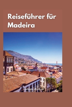 Paperback Madeira Reiseführer 2024: "Entdecken Sie die verborgenen Schätze Madeiras: Ein umfassender Reiseführer zu den besten Attraktionen und Aktivitäte [German] Book