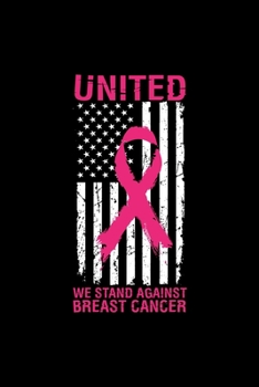 UNITED WE STAND AGAINTS BREAST CANCER: Dot Grid Journal - America United We Stand Cool Breast Cancer Awareness Gift - Black Dotted Diary, Planner, Gratitude, Writing, Travel, Goal, Bullet Notebook
