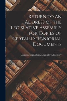 Paperback Return to an Address of the Legislative Assembly for Copies of Certain Seigniorial Documents Book