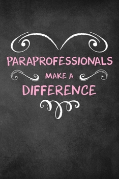 Paraprofessionals Make A Difference: 6x9" Lined Heart Notebook/Journal Appreciation Gift Idea For Paraprofessionals