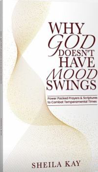 Paperback Why God Doesn't Have Mood Swings: Power Packed Prayers & Scriptures to Combat Temperamental Times Book